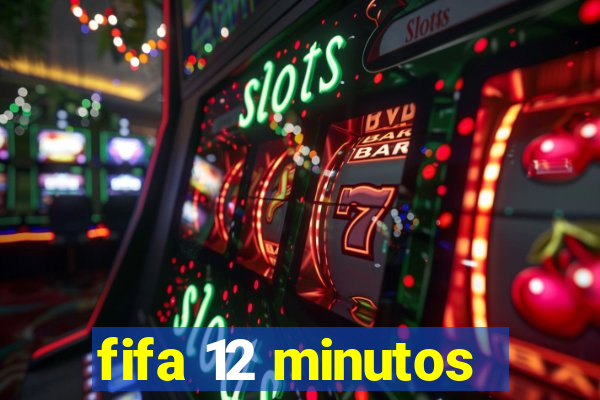 fifa 12 minutos