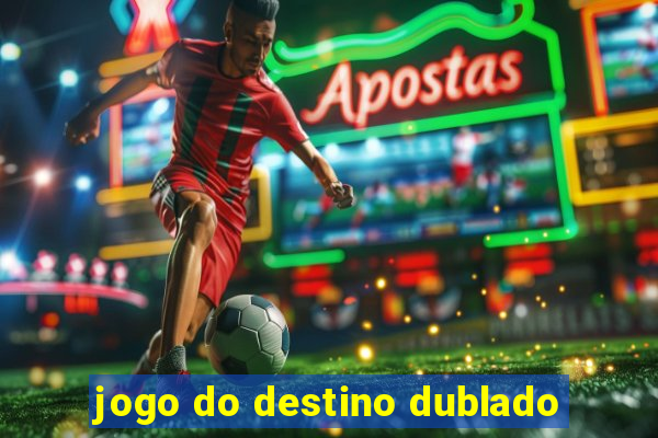 jogo do destino dublado