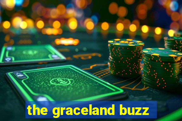 the graceland buzz