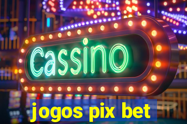 jogos pix bet