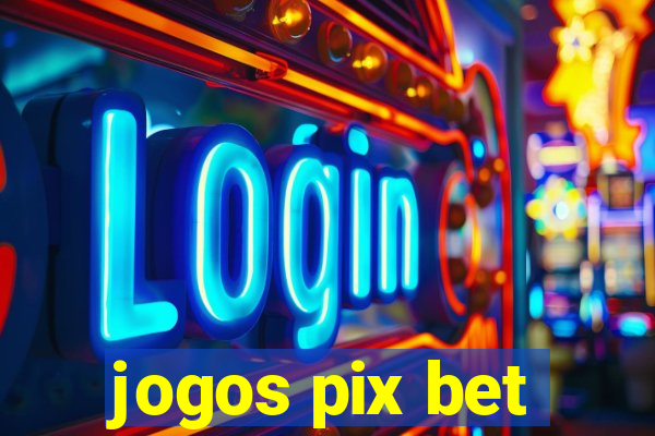 jogos pix bet