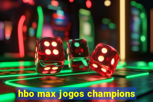 hbo max jogos champions