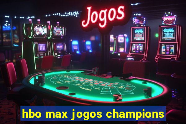 hbo max jogos champions