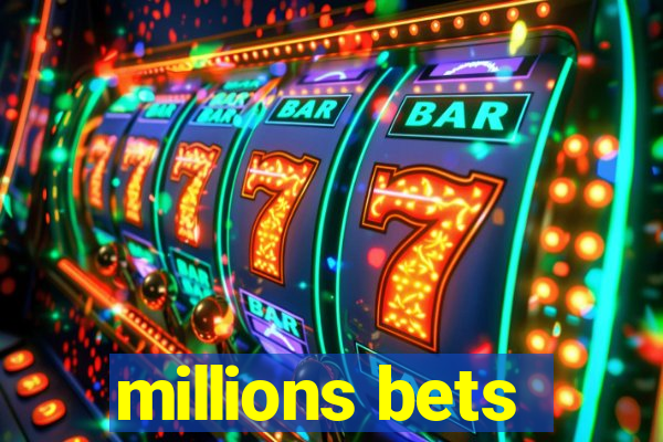 millions bets