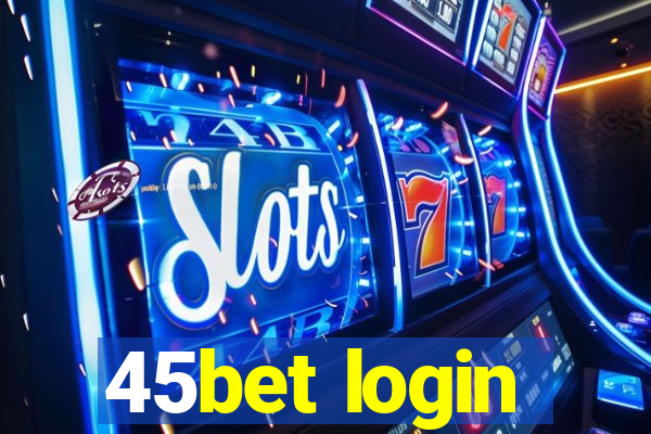 45bet login