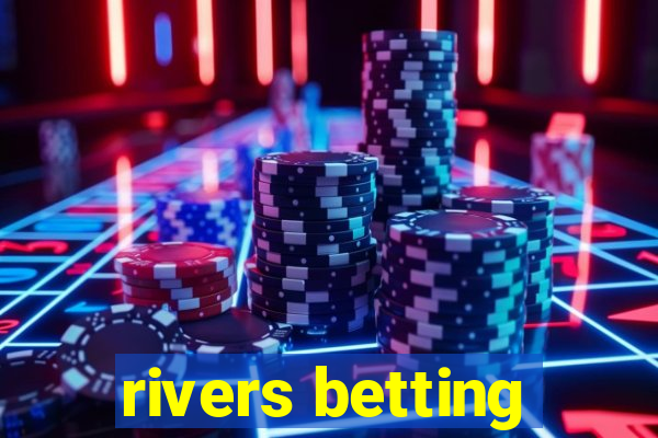 rivers betting