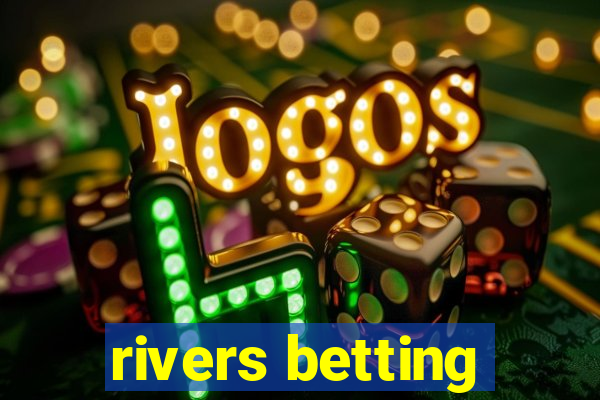 rivers betting