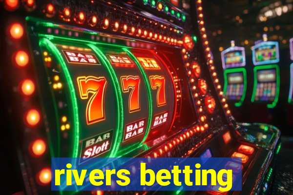 rivers betting