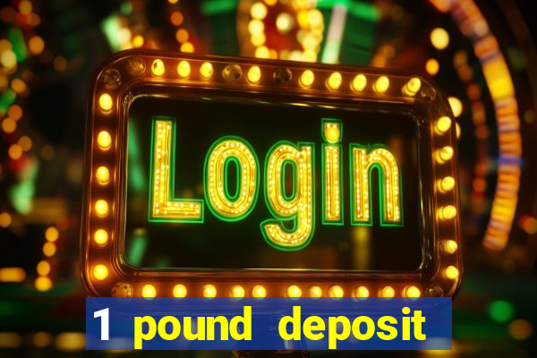 1 pound deposit casino bonus