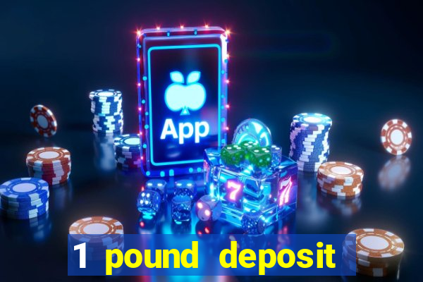 1 pound deposit casino bonus