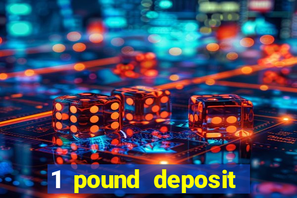 1 pound deposit casino bonus