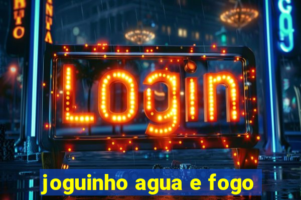 joguinho agua e fogo