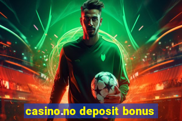 casino.no deposit bonus