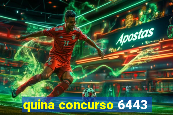 quina concurso 6443