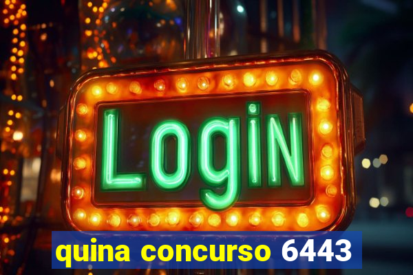 quina concurso 6443