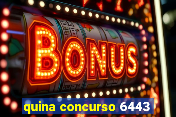 quina concurso 6443