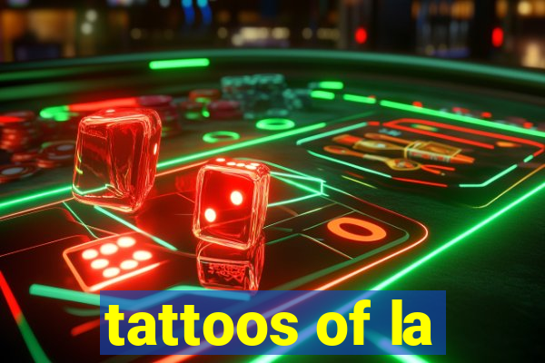 tattoos of la