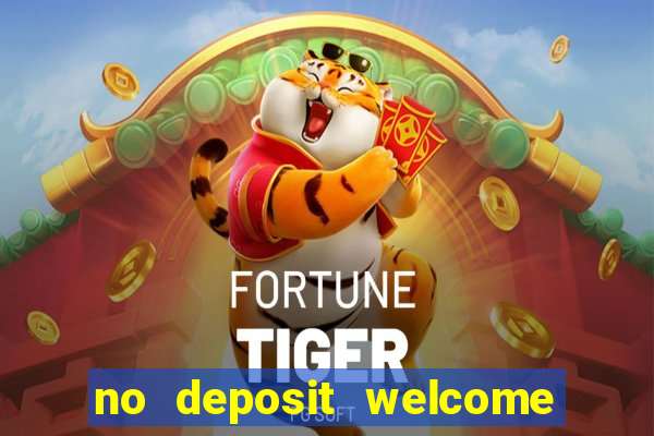 no deposit welcome bonus casinos