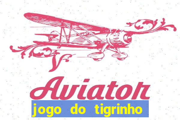 jogo do tigrinho da bet