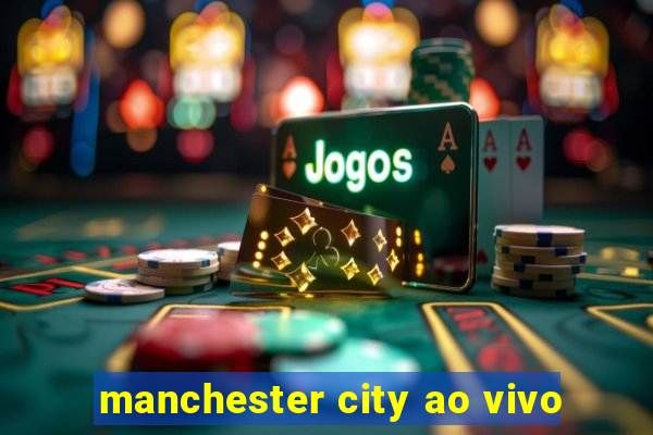 manchester city ao vivo