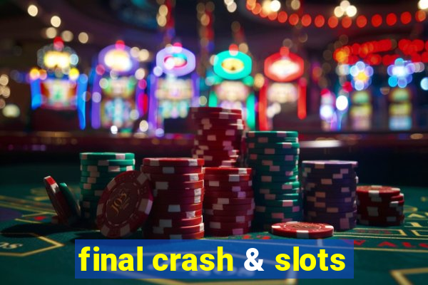 final crash & slots