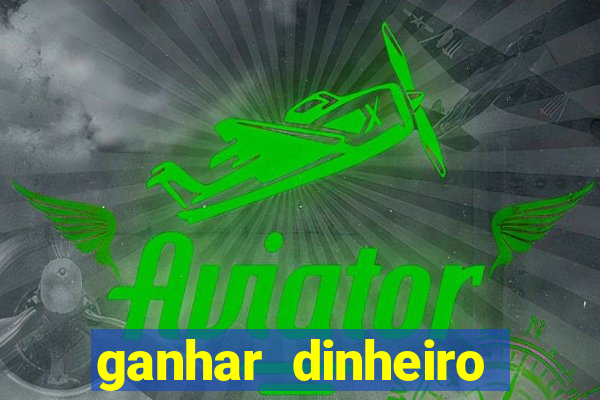 ganhar dinheiro real jogando