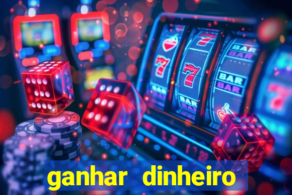 ganhar dinheiro real jogando