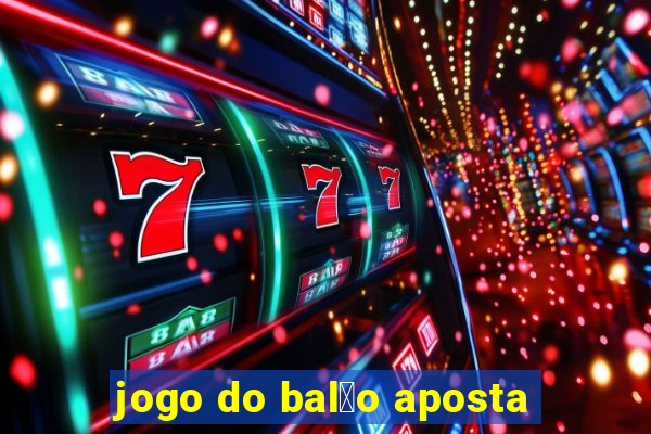 jogo do bal茫o aposta