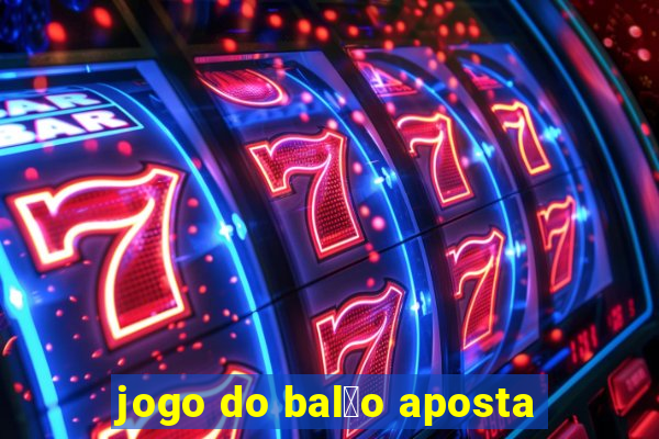 jogo do bal茫o aposta