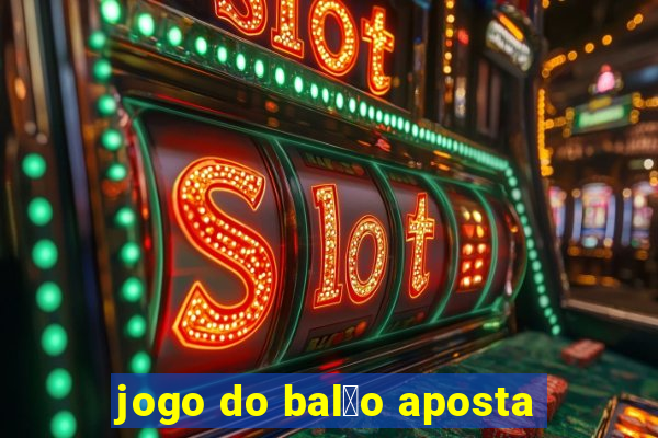 jogo do bal茫o aposta