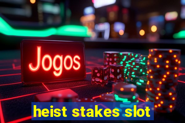 heist stakes slot