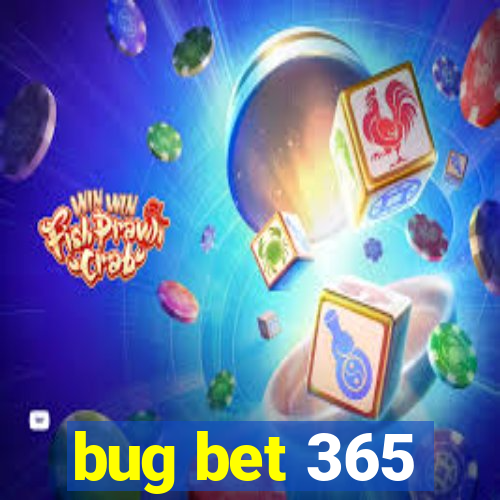 bug bet 365