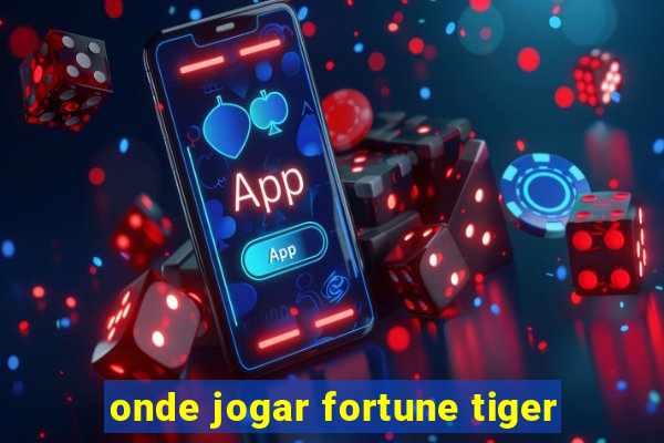 onde jogar fortune tiger