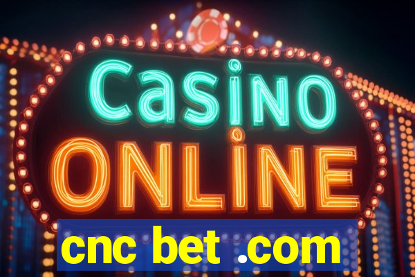 cnc bet .com