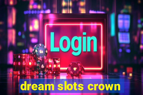 dream slots crown