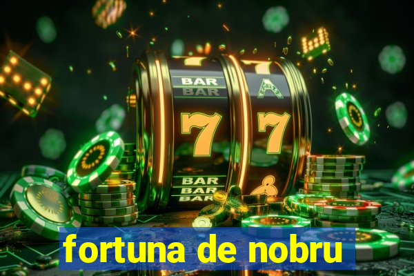 fortuna de nobru