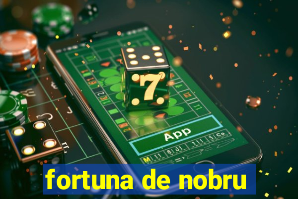 fortuna de nobru