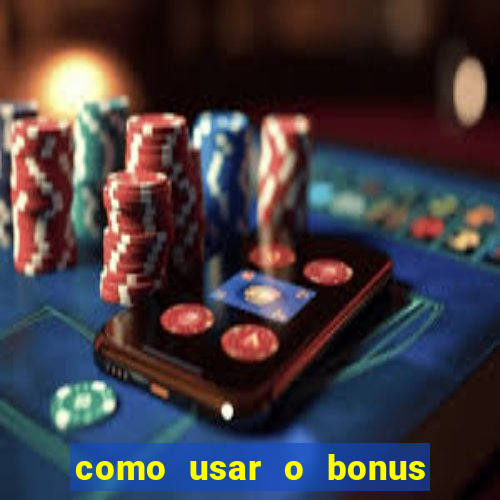 como usar o bonus no vai de bet