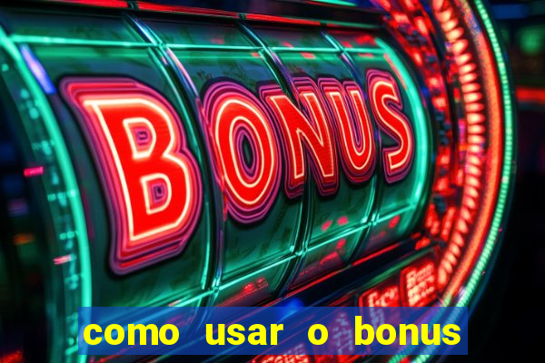 como usar o bonus no vai de bet