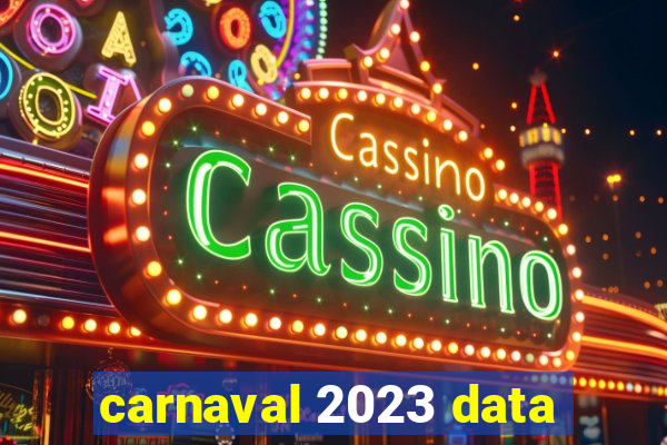 carnaval 2023 data