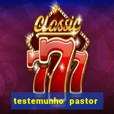 testemunho pastor hernane santos