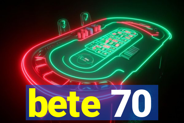 bete 70