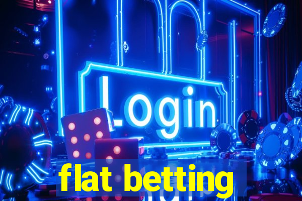 flat betting