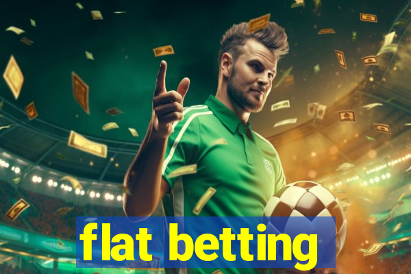 flat betting