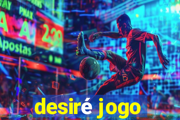 desiré jogo