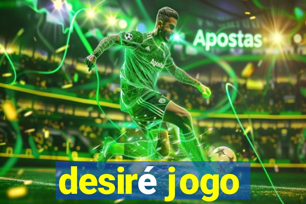 desiré jogo