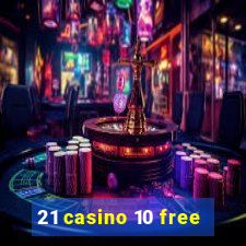 21 casino 10 free