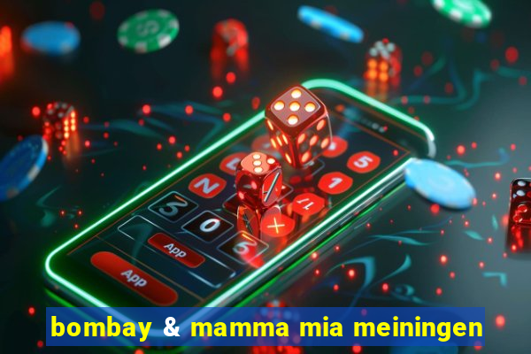 bombay & mamma mia meiningen