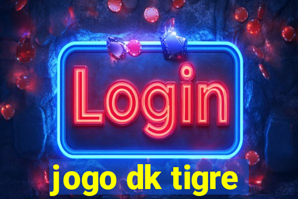 jogo dk tigre