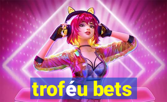 troféu bets